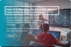 How AI is Changing the Education System: Opportunities, Challenges, and the Future